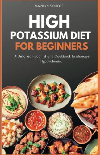 HIGH POTASSIUM DIET FOR BEGINNERS: A Detailed Food list and Cookbook to Manage Hypokalemia